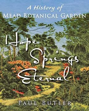 portada Hope Springs Eternal: A History of Mead Botanical Garden (en Inglés)