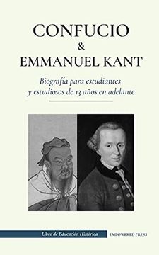 portada Confucio y Immanuel Kant - Biografía Para Estudiantes y Estudiosos de 13 Años en Adelante: (Filosofía Oriental y Occidental, Sabiduría China y Razonamiento Práctico)