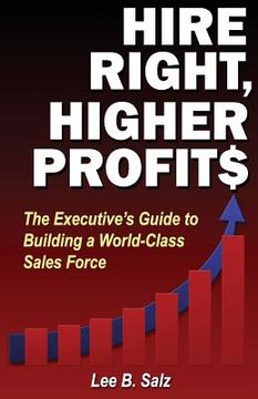 portada Hire Right, Higher Profits: The Executive's Guide to Building a World-Class Sales Force (en Inglés)