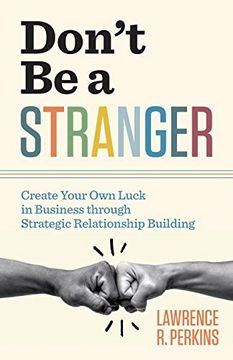 portada Don’T be a Stranger: Create Your own Luck in Business Through Strategic Relationship Building (en Inglés)