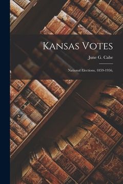 portada Kansas Votes; National Elections, 1859-1956, (en Inglés)