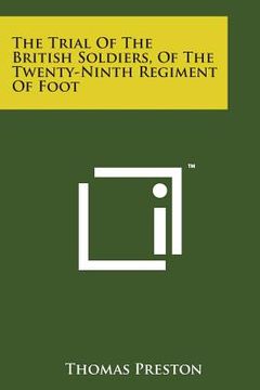 portada The Trial of the British Soldiers, of the Twenty-Ninth Regiment of Foot (en Inglés)