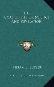 portada the goal of life or science and revelation (en Inglés)