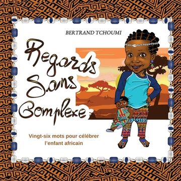 portada Regards sans complexe: Vingt-six mots pour célébrer l'enfant africain (en Francés)