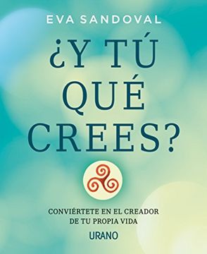 portada Y tú qué Crees? Conviértete en el Creador de tu Propia Vida (in Spanish)