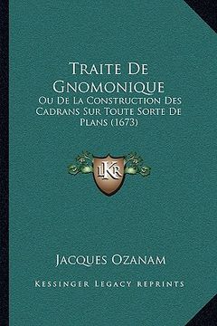 portada Traite De Gnomonique: Ou De La Construction Des Cadrans Sur Toute Sorte De Plans (1673) (in French)