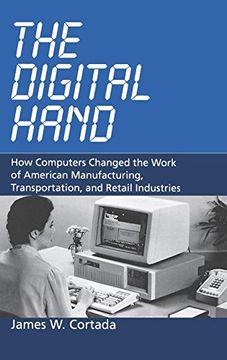 portada The Digital Hand: How Computers Changed the Work of American Manufacturing, Transportation, and Retail Industries (en Inglés)