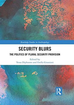 portada Security Blurs: The Politics of Plural Security Provision (Routledge Studies in Anthropology) (in English)