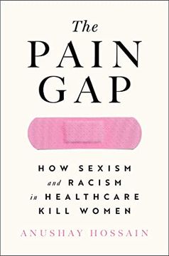 portada The Pain Gap: How Sexism and Racism in Healthcare Kill Women (in English)