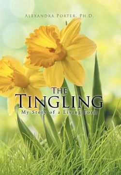 portada The Tingling: My Story of a Living Form (en Inglés)