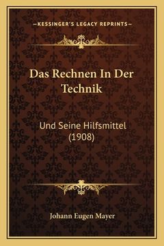 portada Das Rechnen In Der Technik: Und Seine Hilfsmittel (1908) (en Alemán)