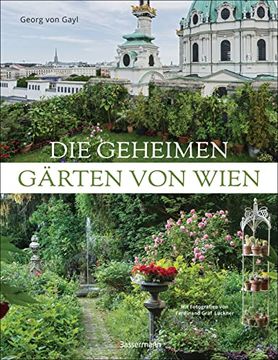 portada Die Geheimen Gärten von Wien: Unentdeckte Paradiese Hinter Hecken und Mauern (en Alemán)