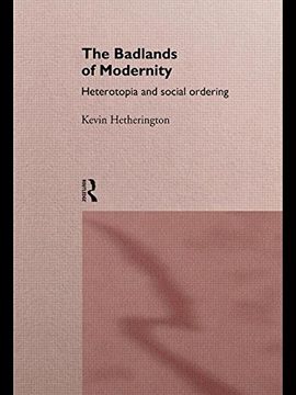portada The Badlands of Modernity: Heterotopia and Social Ordering (International Library of Sociology) (en Inglés)