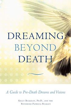 portada Dreaming Beyond Death: A Guide to Pre-Death Dreams and Visions (in English)