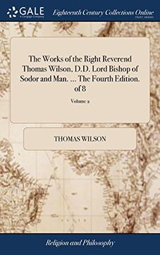 portada The Works of the Right Reverend Thomas Wilson, D. D. Lord Bishop of Sodor and Man. The Fourth Edition. Of 8; Volume 2 (en Inglés)