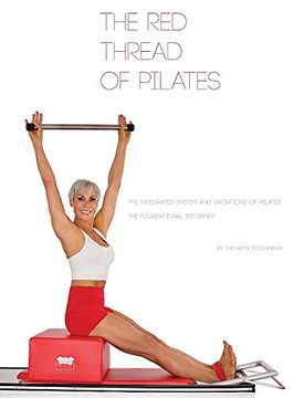 portada Red Thread of Pilates- the Int: The Foundational Reformer: The Foundational Reformer: The Foundational Reformer: 4 (The red Thread of Pilates - 4) (en Inglés)