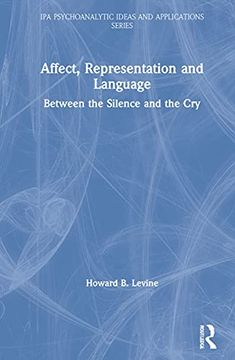 portada Affect, Representation and Language: Between the Silence and the cry (The International Psychoanalytical Association Psychoanalytic Ideas and Applications Series) (en Inglés)