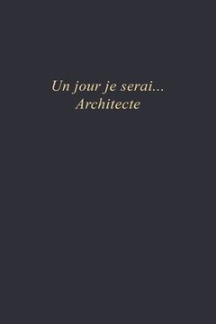portada Un jour je serai...Architecte: Carnet de note - 110 pages vierges - format 6x9 po (in French)