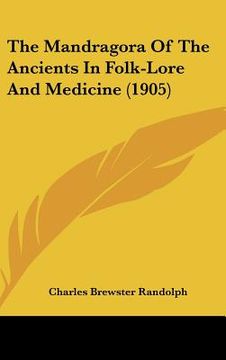 portada the mandragora of the ancients in folk-lore and medicine (1905) (en Inglés)