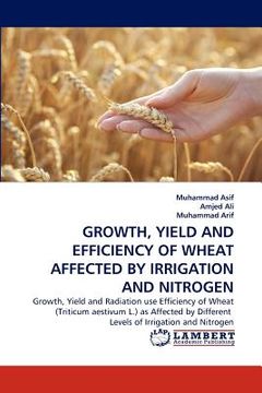 portada growth, yield and efficiency of wheat affected by irrigation and nitrogen (en Inglés)