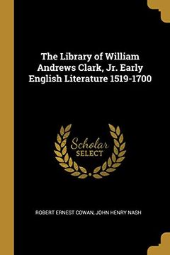portada The Library of William Andrews Clark, jr. Early English Literature 1519-1700 (en Inglés)