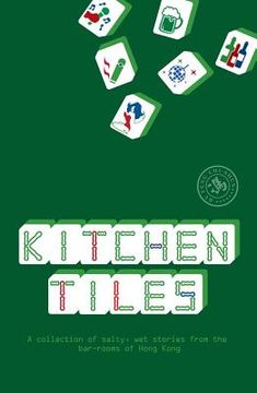 Kitchen Tiles: A Collection of Salty, Wet Stories from the Bar-Rooms of Hong Kong (en Inglés)