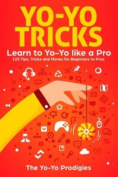 portada Yo-Yo Tricks: Learn to Yoyo Like A Pro: 125 Tips, Tricks and Moves For Beginners to Pro