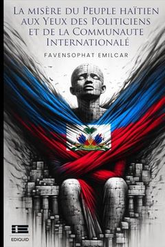 portada La Misère du Peuple Haïtien aux Yeux des Politiciens et de la Communauté Internationale (en Francés)