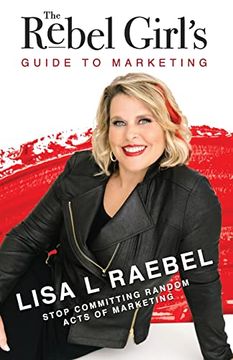 portada The Rebel Girl's Guide to Marketing: Stop Committing Random Acts of Marketing! 