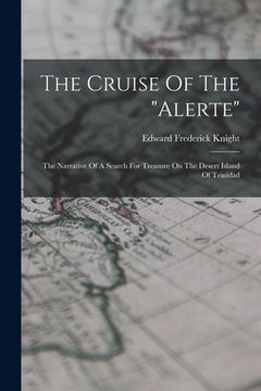 portada The Cruise Of The "alerte": The Narrative Of A Search For Treasure On The Desert Island Of Trinidad