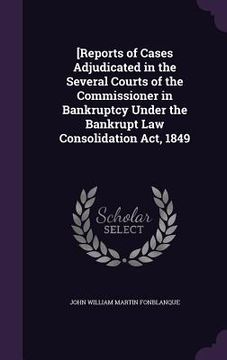 portada [Reports of Cases Adjudicated in the Several Courts of the Commissioner in Bankruptcy Under the Bankrupt Law Consolidation Act, 1849 (en Inglés)