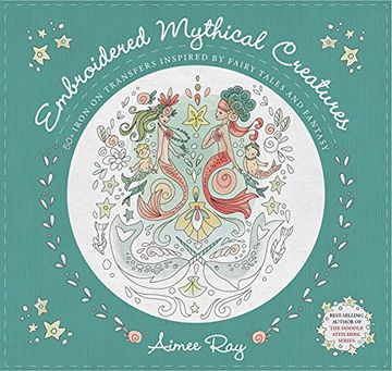 portada Embroidered Mythical Creatures: 50+ Iron-On Transfers Inspired by Fairy Tales & Fantasy