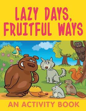 portada Lazy Days, Fruitful Ways (An Activity Book) (en Inglés)