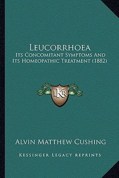 portada leucorrhoea: its concomitant symptoms and its homeopathic treatment (1882) (in English)