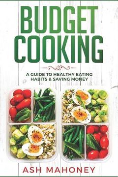 portada Budget Cooking: A Guide to Healthy Eating Habits & Saving Money (en Inglés)
