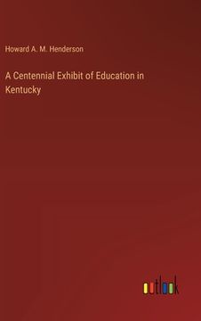 portada A Centennial Exhibit of Education in Kentucky (in English)