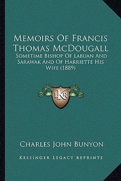 portada memoirs of francis thomas mcdougall: sometime bishop of labuan and sarawak and of harriette his wife (1889) (in English)