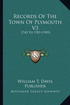 portada records of the town of plymouth v3: 1743 to 1783 (1903)