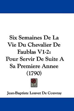 portada six semaines de la vie du chevalier de faublas v1-2: pour servir de suite a sa premiere annee (1790) (in English)