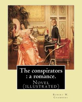 portada The conspirators: a romance. By: Robert W. Chambers: Novel (illustrated)