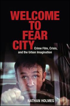 portada Welcome to Fear City: Crime Film, Crisis, and the Urban Imagination (en Inglés)