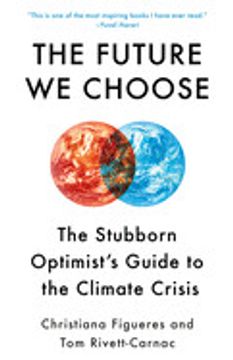 portada The Future we Choose: The Stubborn Optimist'S Guide to the Climate Crisis (en Inglés)
