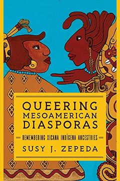 portada Queering Mesoamerican Diasporas: Remembering Xicana Indigena Ancestries (Transformations: Womanist Studies) 