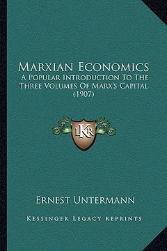 portada marxian economics: a popular introduction to the three volumes of marx's capital (1907) (en Inglés)