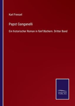 portada Papst Ganganelli: Ein historischer Roman in fünf Büchern. Dritter Band 