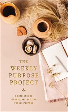 portada The Weekly Purpose Project: A Challenge to Journal, Reflect, and Pursue Purpose (The Weekly Project Series) (en Inglés)