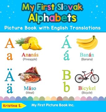 portada My First Slovak Alphabets Picture Book with English Translations: Bilingual Early Learning & Easy Teaching Slovak Books for Kids (en Inglés)