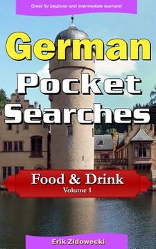 portada German Pocket Searches - Food & Drink - Volume 1: A set of word search puzzles to aid your language learning (en Alemán)