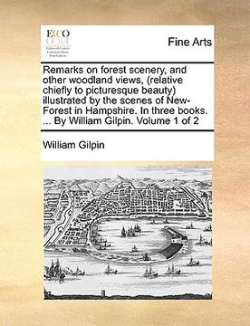 portada remarks on forest scenery, and other woodland views, (relative chiefly to picturesque beauty) illustrated by the scenes of new-forest in hampshire. in (en Inglés)