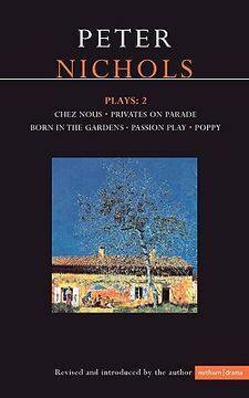 portada nichols plays: 2: chez nous; privates on parade; born in the gardens; passion play; poppy